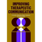 Improving Therapeutic Communication: A Guide for Developing Effective Techniques - Paperback
