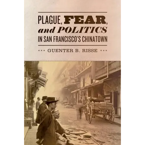 Plague, Fear, and Politics in San Francisco's Chinatown - Hardcover