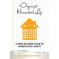 The Organized Homeschool Life: A Week-By-Week Guide to Homeschool Sanity - Paperback