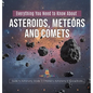 Everything You Need to Know About Asteroids, Meteors and Comets Guide to Astronomy Grade 3 Children's Astronomy & Space Books - Hardcover