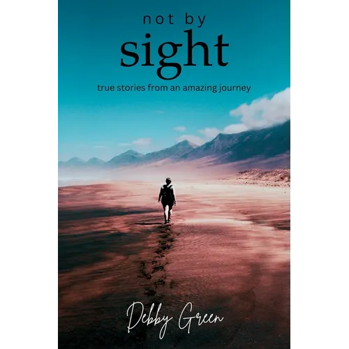 not by sight: true stories from an amazing journey - Paperback