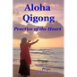 Aloha Qigong: Practice of the Heart - Paperback