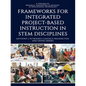Frameworks for Integrated Project-Based Instruction in Stem Disciplines - Hardcover