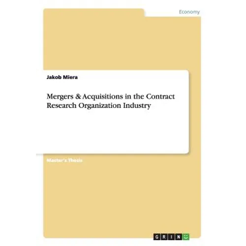 Mergers & Acquisitions in the Contract Research Organization Industry - Paperback
