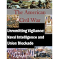 Unremitting Vigilance: Naval Intelligence and Union Blockade - Paperback