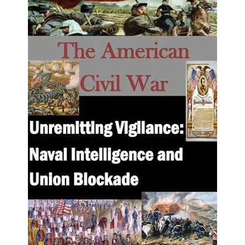 Unremitting Vigilance: Naval Intelligence and Union Blockade - Paperback
