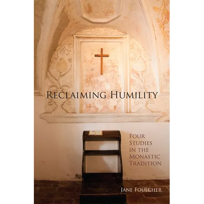 Reclaiming Humility: Four Studies in the Monastic Tradition Volume 255 - Paperback