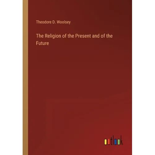 The Religion of the Present and of the Future - Paperback