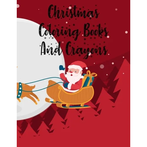 Christmas Coloring Books And Crayons: Christmas Coloring Books And Crayons, Christmas Coloring Book. 50 Story Paper Pages. 8.5 in x 11 in Cover. - Paperback