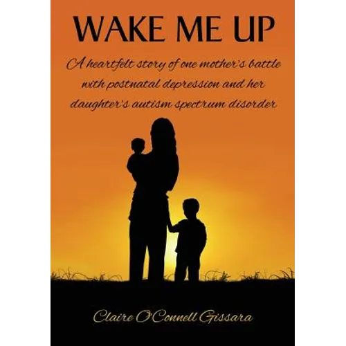 Wake Me Up: A heartfelt story of one mother's battle with postnatal depression and her daughter's autism spectrum disorder - Paperback