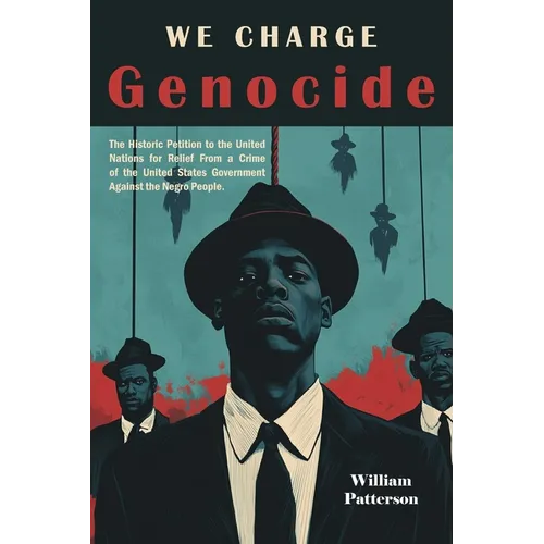 We Charge Genocide: The Historic Petition to the United Nations for Relief From a Crime of the United States Government Against the Negro People - Paperback
