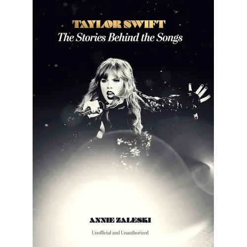 Taylor Swift: The Stories Behind the Songs - Hardcover