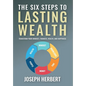 The Six Steps to Lasting Wealth: Transform Your Mindset, Finances, Health, and Happiness - Hardcover