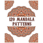 120 Mandala Patterns: mandala coloring book for kids, adults, teens, beginners, girls: 120 amazing patterns and mandalas coloring book: Stre - Paperback