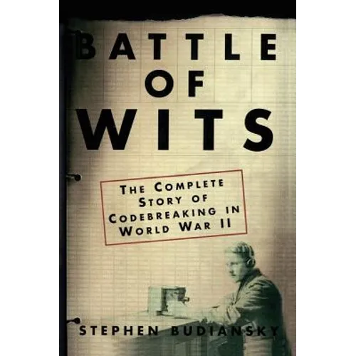 Battle of Wits: The Complete Story of Codebreaking in World War II - Paperback