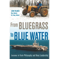 From Bluegrass to Blue Water: Lessons in Farm Philosophy and Navy Leadership - Hardcover