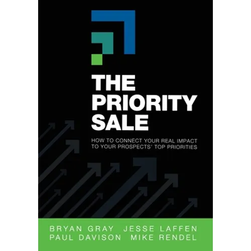 The Priority Sale: How to Connect Your Real Impact to Your Prospects' Top Priorities - Hardcover