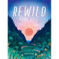 Rewild Your Life: Reconnect to Nature Over 52 Seasonal Projects - Hardcover