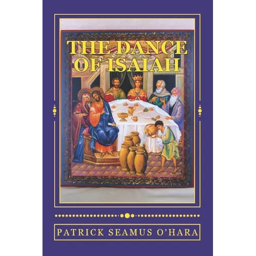 The Dance of Isaiah: A Catholic refutation of the errors of Calvinism regarding the Covenant of God - Paperback
