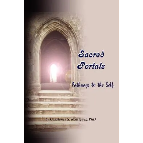 Sacred Portals: Pathways to the Self: A Soul's Journey to Inner Knowing - Paperback