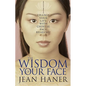 The Wisdom of Your Face: Change Your Life with Chinese Face Reading! - Paperback