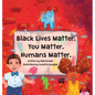 Black Lives Matter. You Matter. Humans Matter. - Hardcover