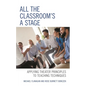 All the Classroom's a Stage: Applying Theater Principles to Teaching Techniques - Hardcover
