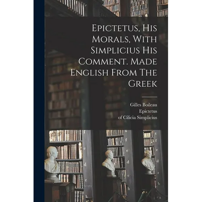 Epictetus, His Morals, With Simplicius His Comment. Made English From The Greek - Paperback
