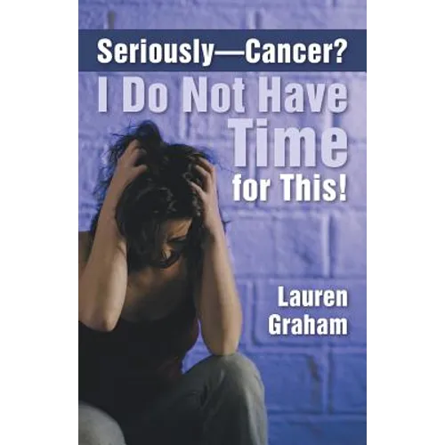 Seriously-Cancer? I Do Not Have Time for This! - Paperback