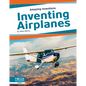 Inventing Airplanes - Library Binding