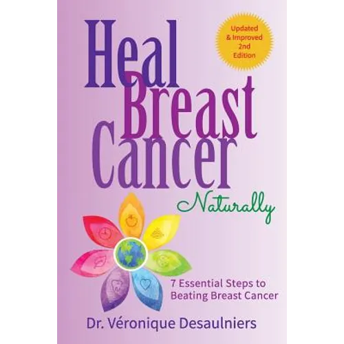 Heal Breast Cancer Naturally: 7 Essential Steps to Beating Breast Cancer - Paperback