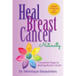 Heal Breast Cancer Naturally: 7 Essential Steps to Beating Breast Cancer - Paperback