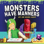 Monsters Have Manners: An Interactive Augmented Reality SEL Children's Book About Good Manners and Kindness - Paperback