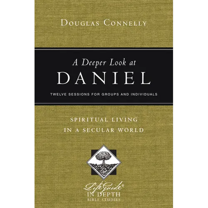 A Deeper Look at Daniel: Spiritual Living in a Secular World: Twelve Sessions for Groups and Individuals - Paperback