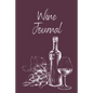 Wine Tasting Journal: Wine Notebook To Record And Rate Aroma, Taste, Appearance, Wine Collector's Log Book, Wine Lover Gift - Paperback