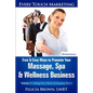 Free & Easy Ways To Promote Your Massage, Spa & Wellness Business: Volume 1: Getting New Clients (& Keeping Them!) - Paperback