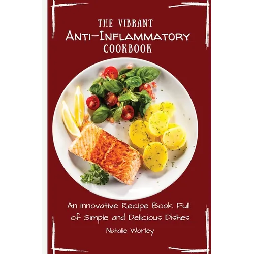 The Vibrant Anti-Inflammatory Cookbook: An Innovative Recipe Book full of Simple and Delicious Dishes - Paperback
