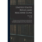 United States Rifles and Machine Guns; a Detailed Account of the Methods Used in Manufacturing the Springfield, 1903 Model Service Rifle; Also Descrip - Hardcover