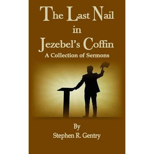 The Last Nail in Jezebel's Coffin: A Collection of Sermons - Hardcover