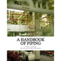A Handbook of Piping: For Plumbing, Irrigation, Heating Systems, Steam Power and other uses - Paperback