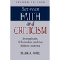 Between Faith and Criticism: Evangelicals, Scholarship, and the Bible in America - Paperback