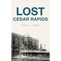 Lost Cedar Rapids - Hardcover