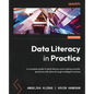 Data Literacy in Practice: A complete guide to data literacy and making smarter decisions with data through intelligent actions - Paperback