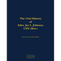 The Oral History of Adm. Jay L. Johnson, USN (Ret.): 1946- - Hardcover