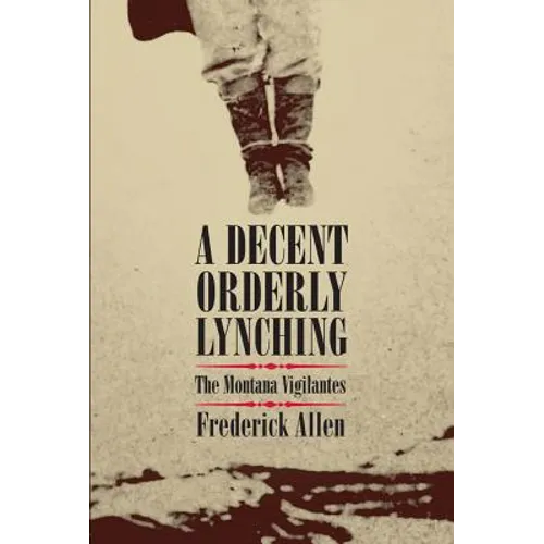 A Decent, Orderly Lynching: The Montana Vigilantes - Leather