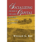 Socializing Capital: The Rise of the Large Industrial Corporation in America - Paperback