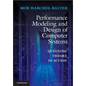 Performance Modeling and Design of Computer Systems: Queueing Theory in Action - Hardcover