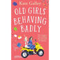 Old Girls Behaving Badly - Hardcover