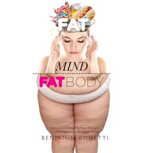 Fat Mind, Fat Body - An Effective & Lasting Weight Loss Solution: Lose Weight, Keep Fit & Live Longer - Paperback