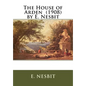 The House of Arden (1908) by E. Nesbit - Paperback